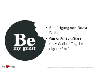 • Bestätigung von Guest
Posts
• Guest Posts stärken
über Author Tag das
eigene Profil
Image source: http://inkwelleditorial.com/guest-posts-wanted-submission-guidelines
 