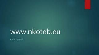 www.nkoteb.eu
USER’S GUIDE
 
