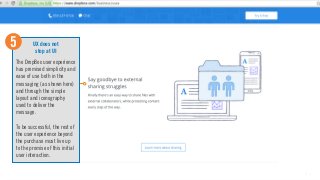 UX does not
stop at UI
The DropBox user experience
has promised simplicity and
ease of use both in the
messaging (as shown...