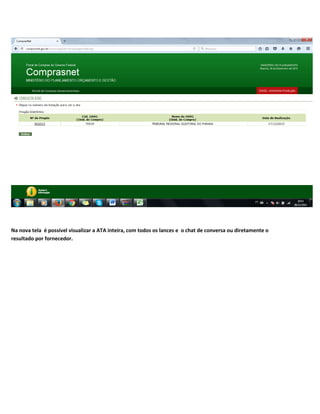 Na nova tela é possível visualizar a ATA inteira, com todos os lances e o chat de conversa ou diretamente o
resultado por fornecedor.
 