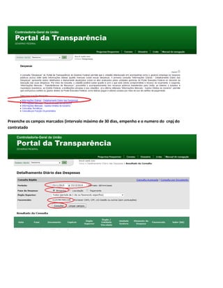 Preenche os campos marcados (intervalo máximo de 30 dias, empenho e o numero do cnpj do
contratado
 