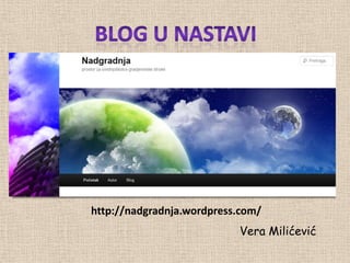 http://nadgradnja.wordpress.com/
                           Vera Milićević
 