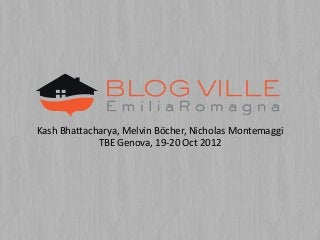 Kash Bhattacharya, Melvin Böcher, Nicholas Montemaggi
             TBE Genova, 19-20 Oct 2012
 