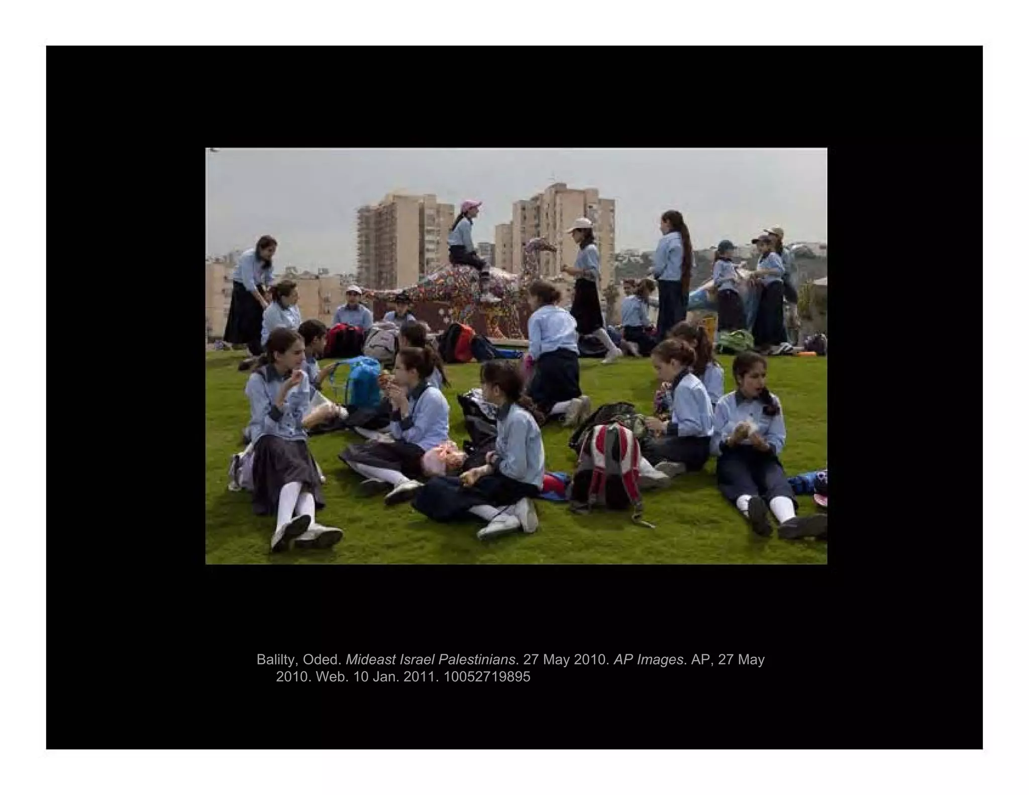 Balilty, Oded. Mideast Israel Palestinians. 27 May 2010. AP Images. AP, 27 May
2010. Web. 10 Jan. 2011. 10052719895
 