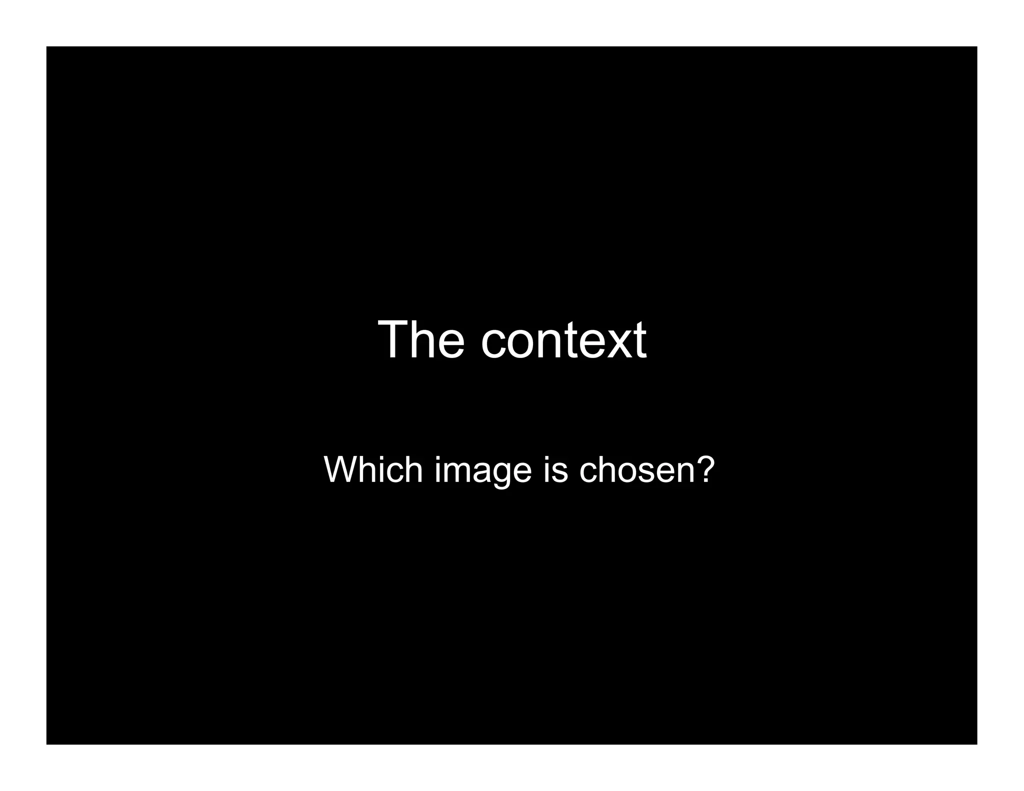The context
Which image is chosen?
 