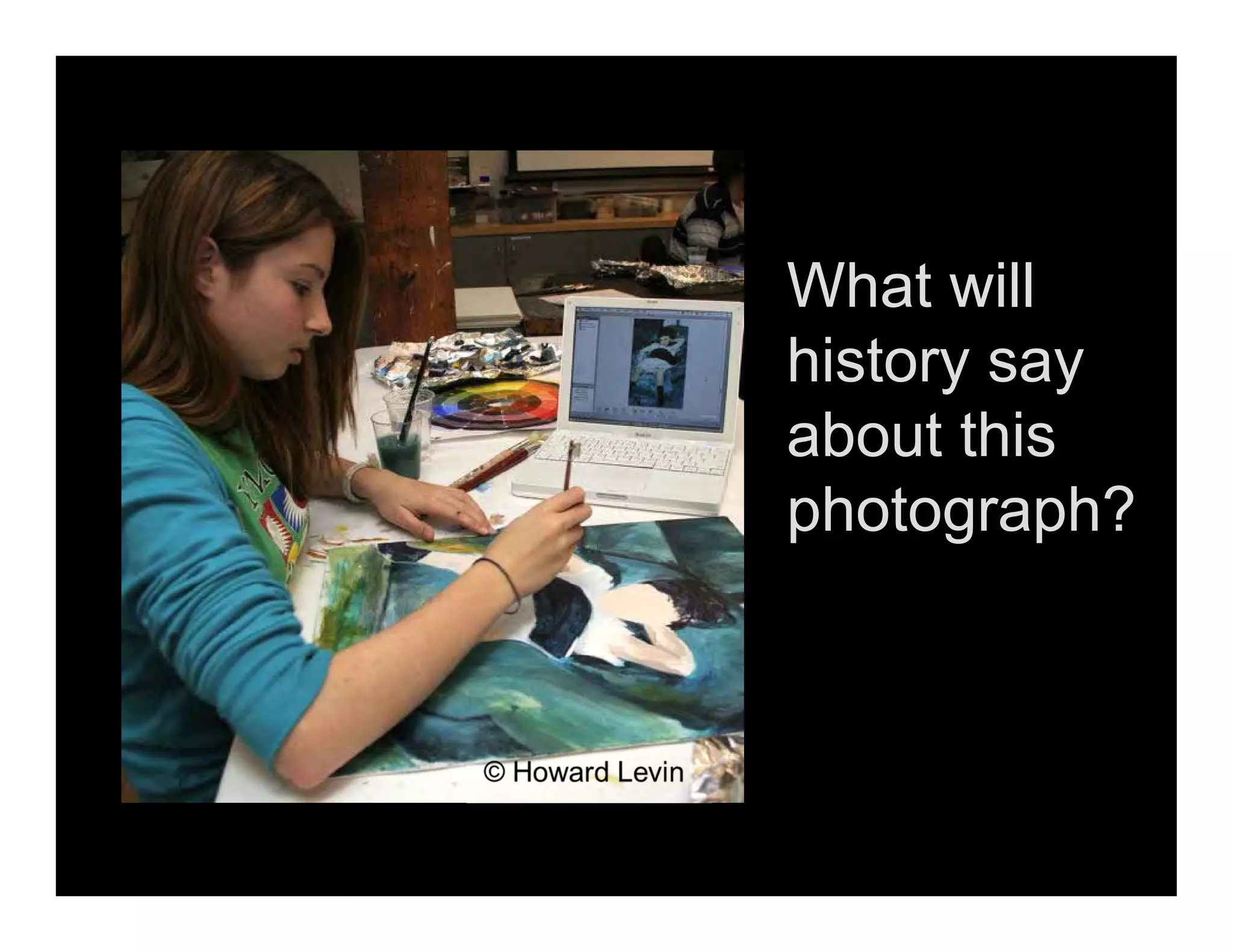 What will
history say
about this
photograph?
 