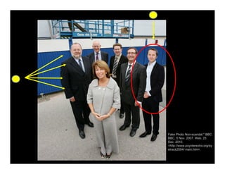 Fake Photo Non-scandal." BBC.
BBC, 5 Nov. 2007. Web. 25
Dec. 2010.
<http://www.poynterextra.org/ey
etrack2004/ main.htm>.
 