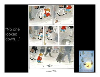 “No one
looked
down…”
 