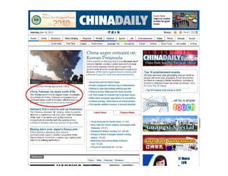 Saturday, Dec 18, 2010
Home Metro Beijing RegiOnal ! World ! Opinion
-
~: :;tje1L I
Cover Story
Supercaryouths
In drive lor gooo
image
;. :.~,~.• "~, I
.'~ ~-'~. d i ", ,  '
_'___~_~__-=-.-:J
Beijing: .' +
I Piloto Debate I f orum I
Government I Thin~ T.n~ I E-p.per I Mobile News I Lenguog~ TIf,. I News photo I CUlM " I Cartoon I ellina Tr....el Ilewsle!te. I E-SM p
.. -.-- - . ~- ..~- ----~.":":--- .-- ---.-- ....
Netizens find a word to sum up frustration
The Chinese character",*," (zhang), which Is used to
describe a rapid price rise, has Deen voted ' Charader
of the Yeann an online poll as tne pubUcis
Increasingly dIssatisfied with the soaring prices,
Q Netizens unhappywith poor S€IIiC€ on govt sites
Beijing stern over Japan's Diaoyu plot
China lashed aJapanese diy's move to
commemorate Japan's stealthy occupation of the
Diaoyu Islands more than a century ago, sa~l ng such
sene e is nothing bulfru ~l ess
..~ ........~
China uTges restraint all.
Korean Peninsula
China warnea on Saturdaythat a pOSSible fresh dash
between the two countries on tM Korean Peninsula
could shake region al stability and il urged both
governmenls 10 avoid mo es thai il said woula stoke
tensions. OPRK warns againsl Saoul's shelling drill
a Security Council 10 meel over peninsula tllnslon
• Snow forecast for North China
, Israen companies Ou!soulcing to Palestinians
• Obama to slgo low ending military gay boo
• Chlna to ioves! 100b yuan for foocl security
• US 'very ready' to counter Iran's nuclear move
• Wiklleaks' Assange says fears US extradition
• FestiVal coming, China warns of school bribes
• Post-quake welfare houses, a second disaster
latest !lews
I Chinese Media
• SnoVJ forecaslorNorth China (11'40)
• Wen caUs lor closer mMery exchanges with
Pakislan (11 '27)
• Holog rams deliver moving 3-0 (08:48)
• Dragon's Heart A kungfu master's living
legacy (10:26)
• Memories and memorabilia of Bruce
lee (10:22)
• The art of Jeel Kune Do (10.1B)
SUde Podcast Pictures
1"•..a-
CHI~4'~JE~1~1China Daily launches European edition
-r . ~ .. -,...... '--_
Top 10 entertainment events
Showbiz will never stop gener3Unl) buzz as much as
people Will nelfer stop gossiping. II mayhe a rumor,
accident or scandal to rill tne headlines, but when II
Invotlles a celebrity il soon becomes a hot toptc. Chck
for more op 10" lopfcs
• Top 10 ChInese new words in 2010
..,all by a simple
11 Mllill
LV•
 