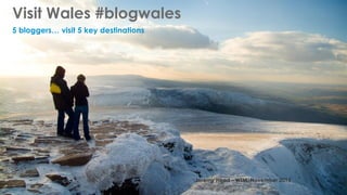 Visit Wales #blogwales
5 bloggers… visit 5 key destinations

Jeremy Head – WTM, November 2013

 