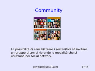 Community /18 La possibilità di sensibilizzare i sostenitori ed invitare un gruppo di amici riprende le modalità che si utilizzano nei social network.  