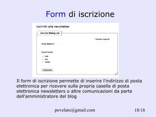 Form  di iscrizione /18 Il form di iscrizione permette di inserire l'indirizzo di posta elettronica per ricevere sulla propria casella di posta elettronica newsletters o altre comunicazioni da parte dell'amministratore del blog 