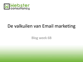 De valkuilen van Email marketing
Blog week 6B
 