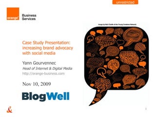 Case Study Presentation:  increasing brand advocacy with social media Yann Gourvennec Head of Internet & Digital Media http://orange-business.com   