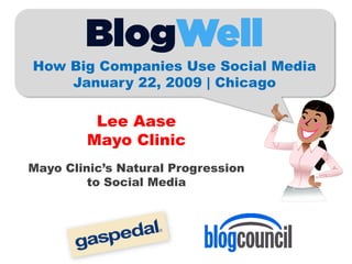 How Big Companies Use Social Media
    January 22, 2009 | Chicago

         Lee Aase
        Mayo Clinic
Mayo Clinic’s Natural Progression
         to Social Media
 