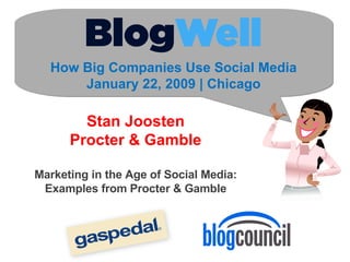 How Big Companies Use Social Media January 22, 2009 | Chicago Stan Joosten Procter & Gamble Marketing in the Age of Social Media: Examples from Procter & Gamble 