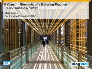 8 Years In: Elements of a Maturing Practice
The SAP Community Network

Mark Yolton
Senior Vice President | SAP
 