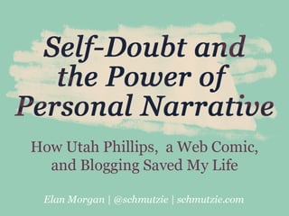 Self-Doubt and the Power of Personal Narrative: How Utah Phillips, a Web Comic, and Blogging Saved My Life