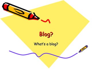 Blog? What’s a blog? 