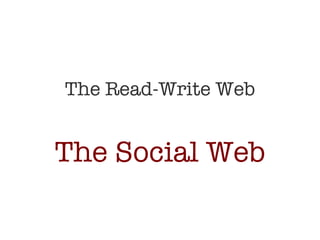 The Read-Write Web The Social Web 