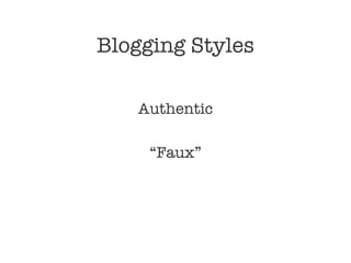 Blogging Styles Authentic “Faux” 