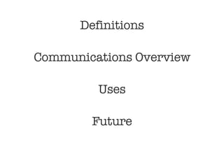 Definitions Communications Overview Uses Future 