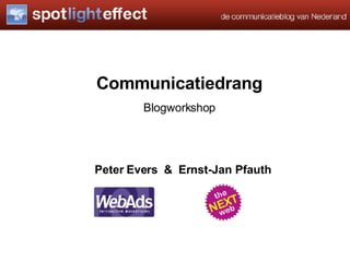 Communicatiedrang Blogworkshop Peter Evers  &  Ernst-Jan Pfauth 