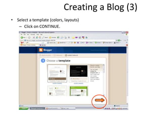 Creating a Blog (3)
• Select a template (colors, layouts)
– Click on CONTINUE.
 