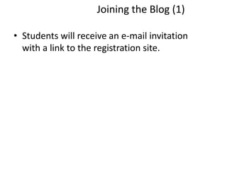 Joining the Blog (1)
• Students will receive an e-mail invitation
with a link to the registration site.
 