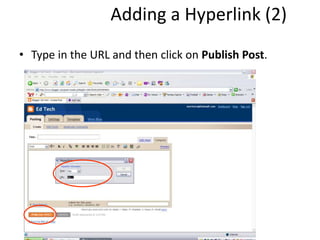 Adding a Hyperlink (2)
• Type in the URL and then click on Publish Post.
 