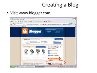 Creating a Blog
• Visit www.blogger.com
 