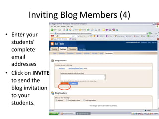 Inviting Blog Members (4)
• Enter your
students’
complete
email
addresses
• Click on INVITE
to send the
blog invitation
to your
students.
 