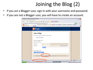 Joining the Blog (2)
• If you are a Blogger user, sign in with your username and password.
• If you are not a Blogger user, you will have to create an account.
 
