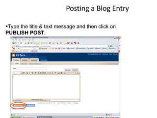 Posting a Blog Entry
Type the title & text message and then click on
PUBLISH POST.
 