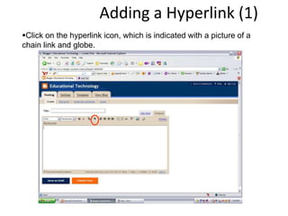 Adding a Hyperlink (1)
Click on the hyperlink icon, which is indicated with a picture of a
chain link and globe.
 