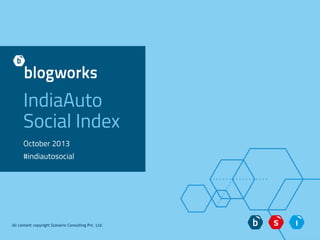 IndiaAuto
Social Index
October 2013
#indiautosocial

All content copyright Scenario Consulting Pvt. Ltd.

 