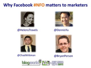 Why Facebook #NFO matters to marketers @HelensTravels @DennisYu @ChadWittman @BryanPerson 