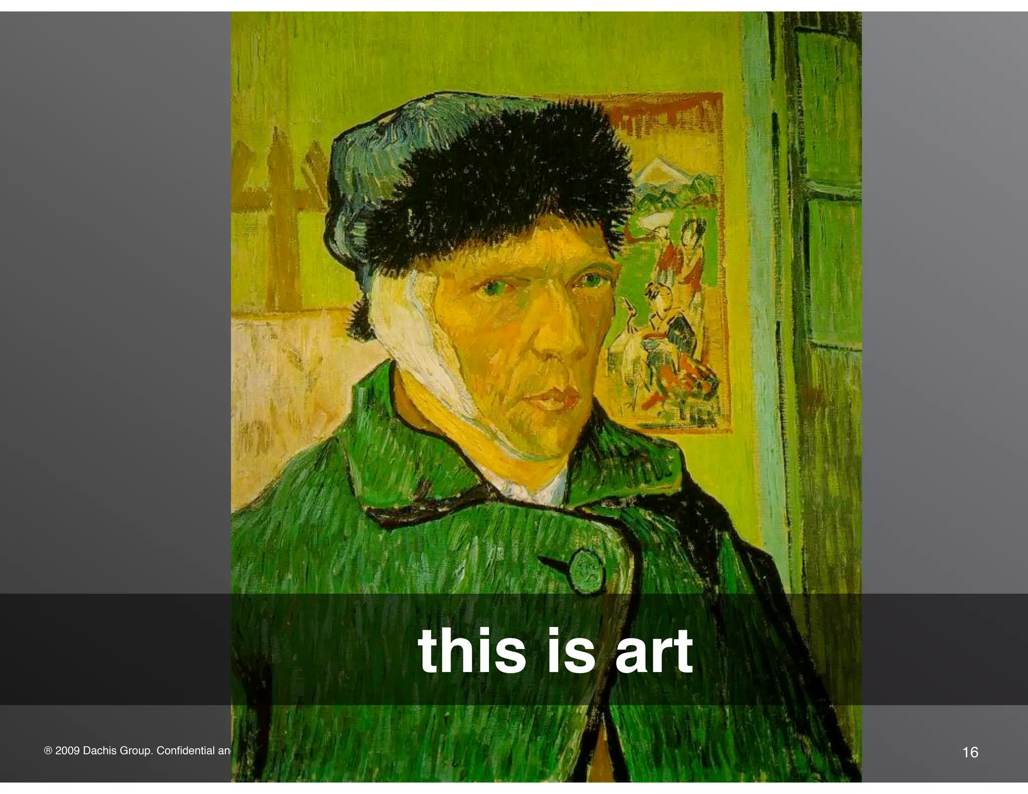 ® 2009 Dachis Group. Confidential and Proprietary 16
this is art
 