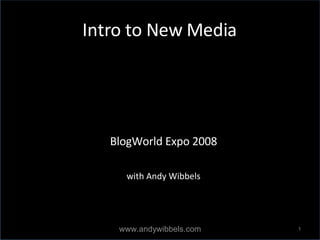Intro to New Media ,[object Object],[object Object],www.andywibbels.com 