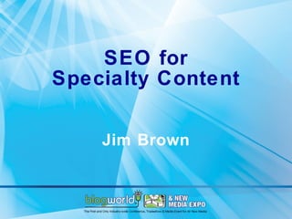 SEO for Specialty Content Jim Brown 
