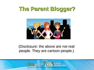 The Parent Blogger? (Disclosure: the above are not real people. They are cartoon people.) 