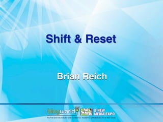Shift & Reset


  Brian Reich
 