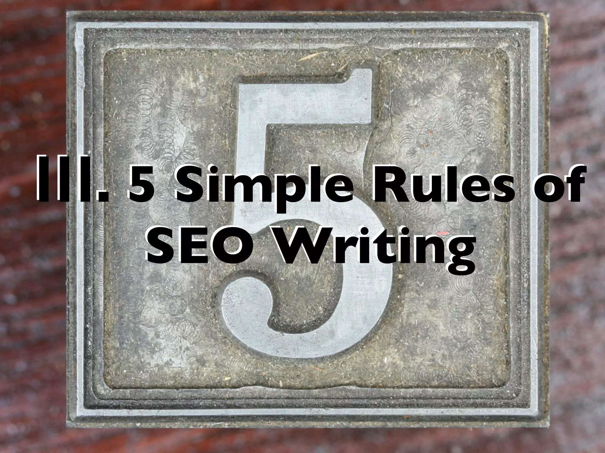 III. 5 Simple Rules of
SEO Writing