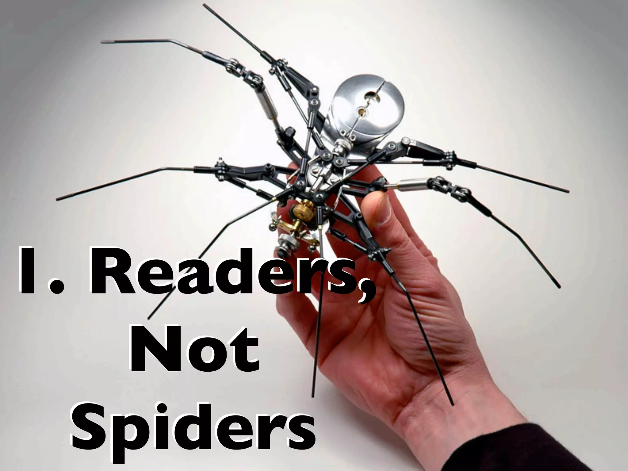 1. Readers,
Not
Spiders