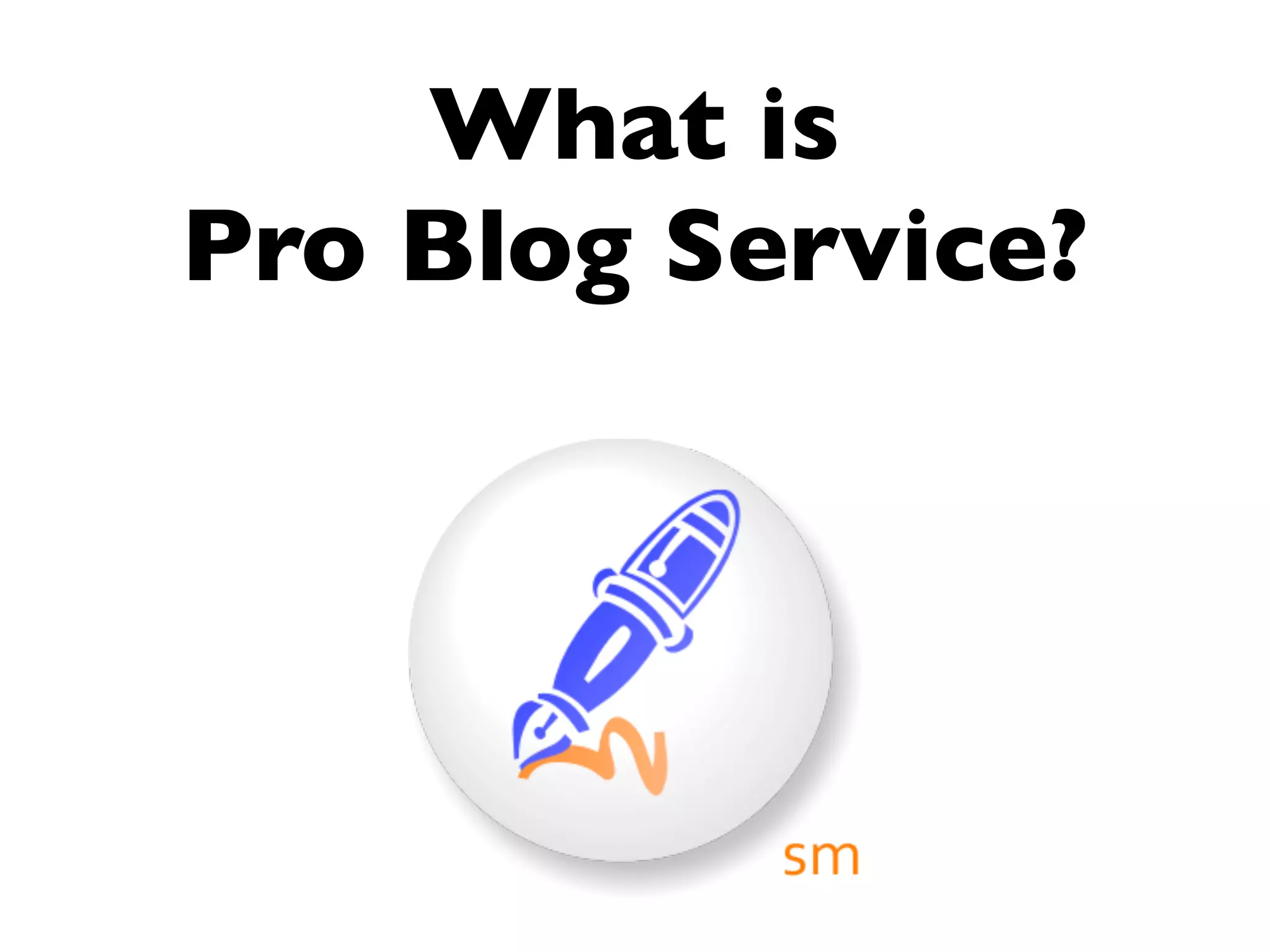 What is
Pro Blog Service?