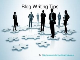 Blog Writing Tips




       By http://www.content-writing-india.com
 