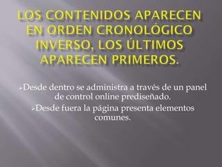 Desde dentro se administra a través de un panel
de control online prediseñado.
Desde fuera la página presenta elementos
comunes.