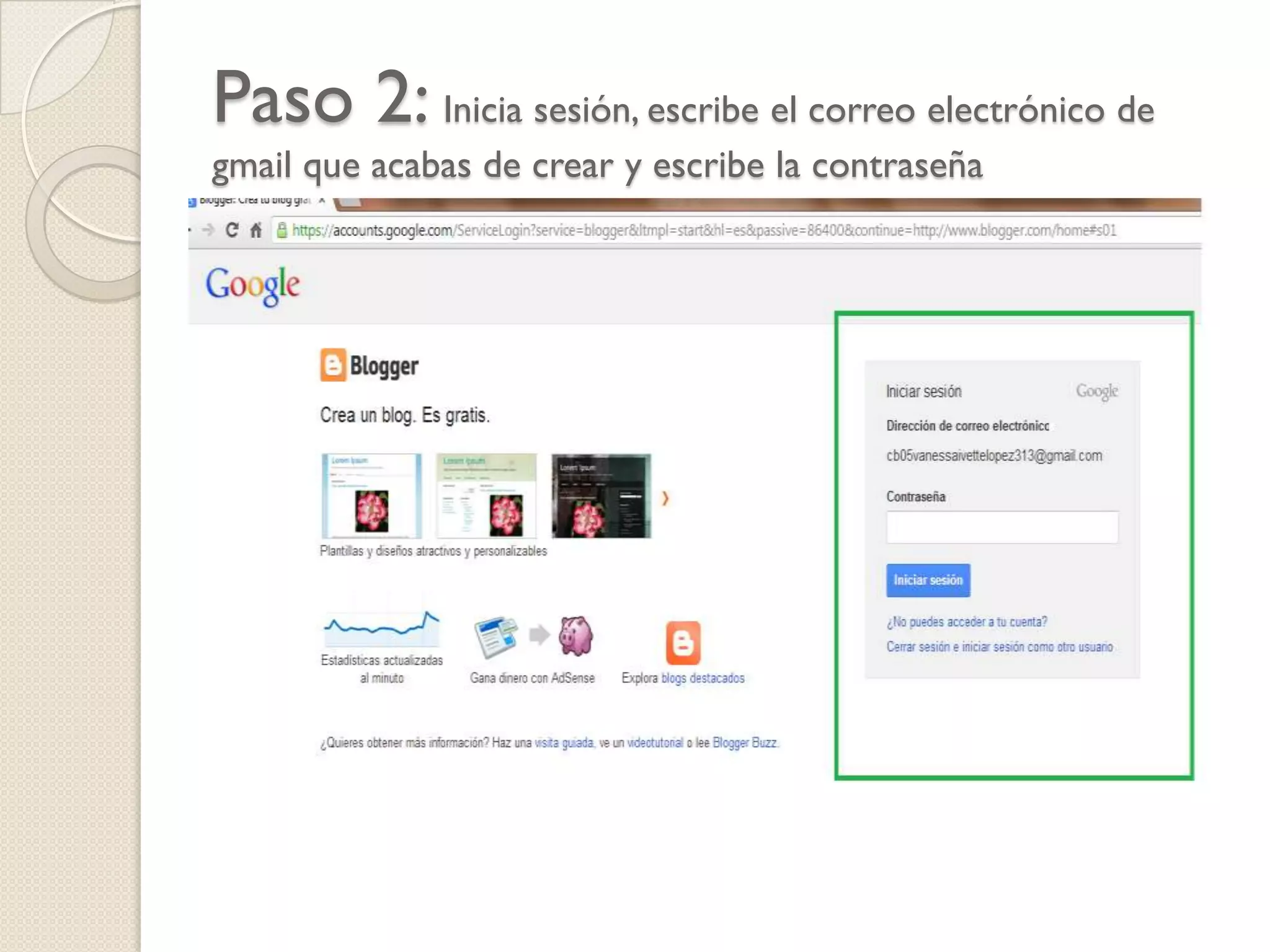 Paso 2: Inicia sesión, escribe el correo electrónico de
gmail que acabas de crear y escribe la contraseña

 