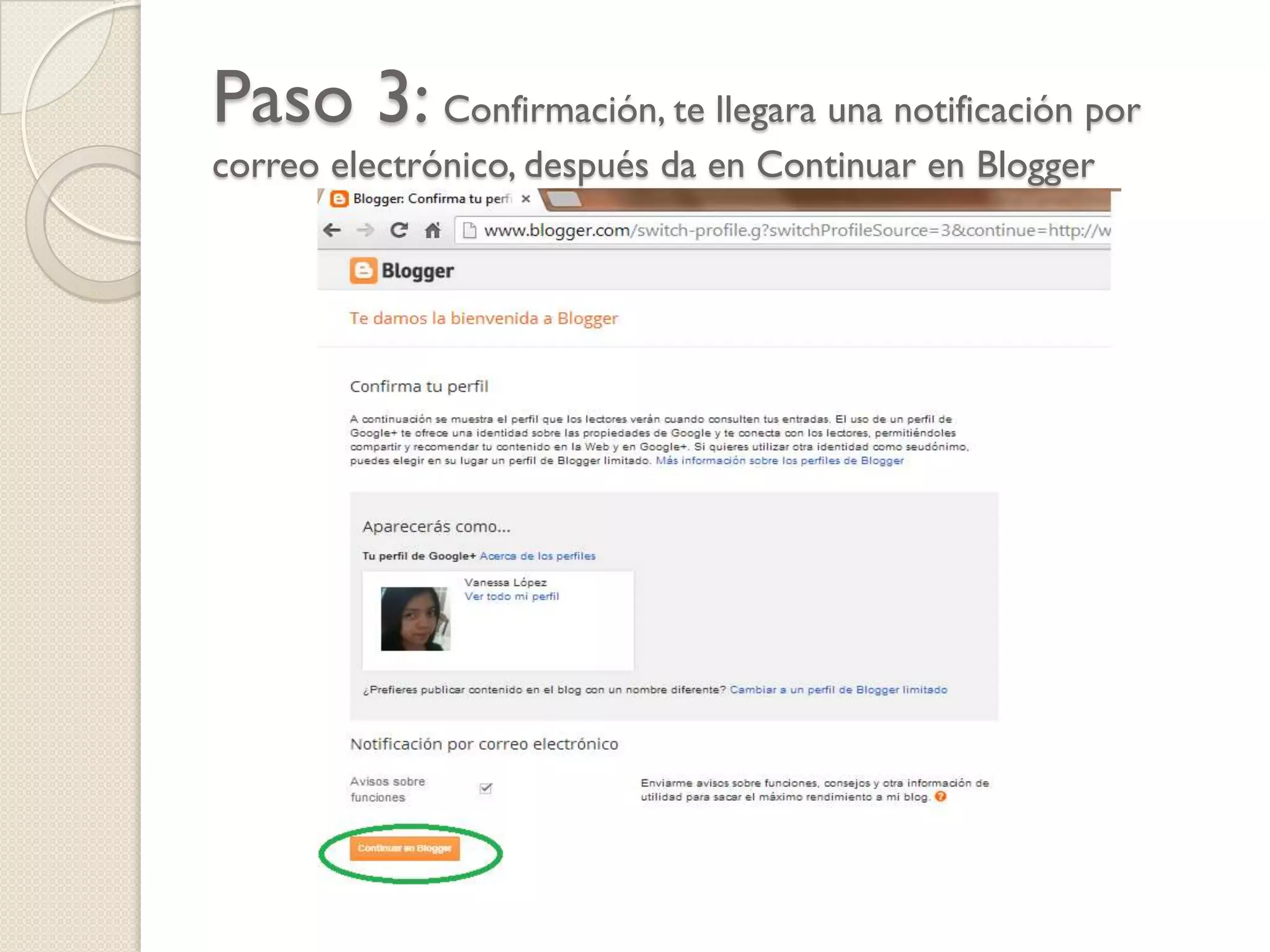 Paso 3: Confirmación, te llegara una notificación por
correo electrónico, después da en Continuar en Blogger

 