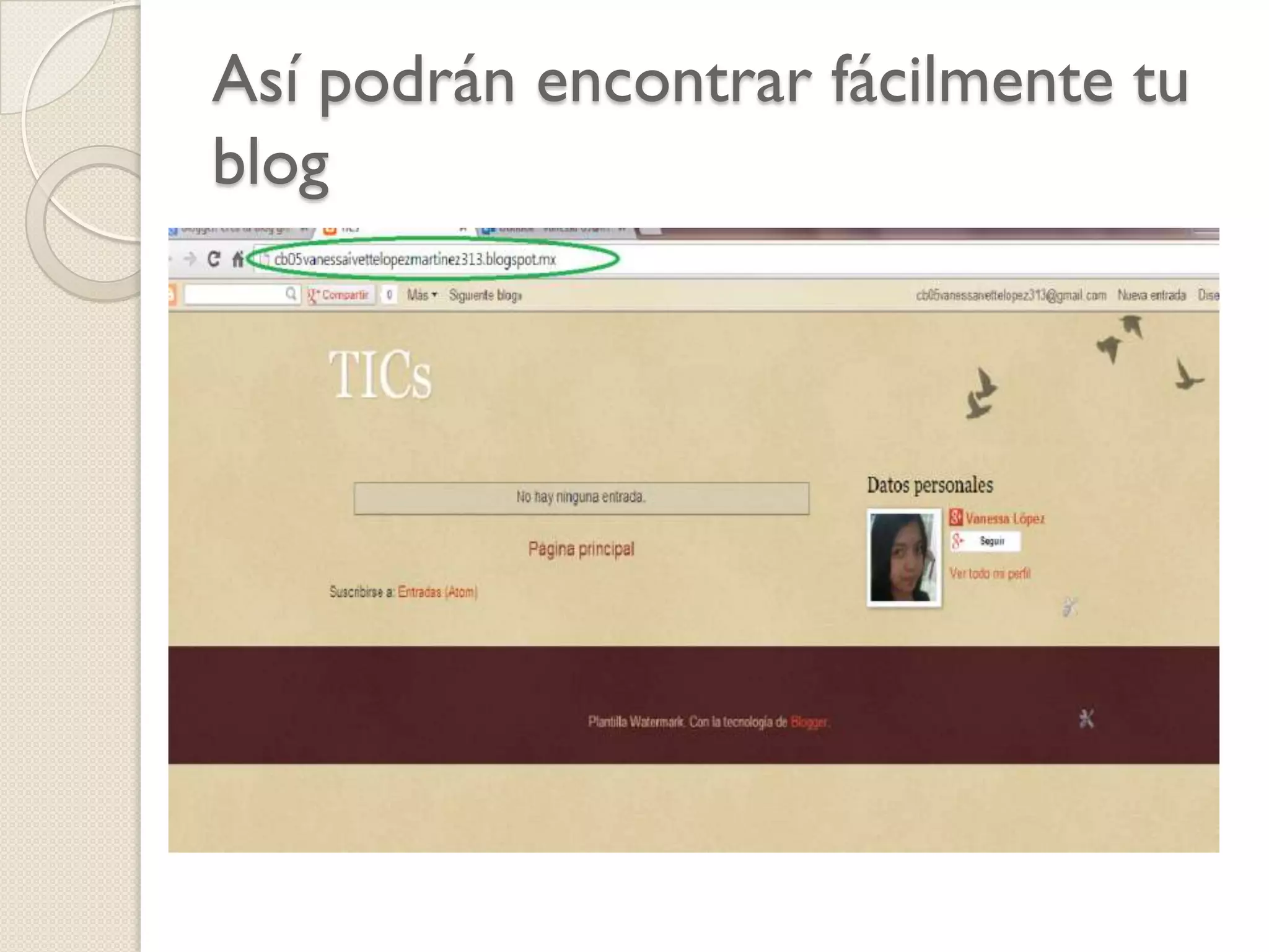 Así podrán encontrar fácilmente tu
blog

 